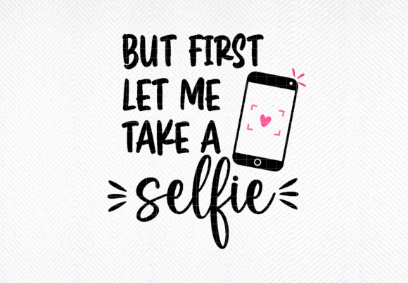 But First SVG, Let Me Take a Selfie SVG