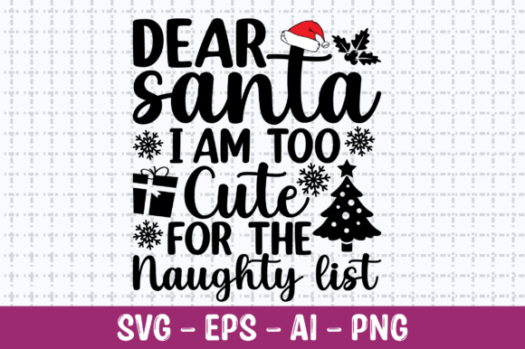 Dear Santa I'm Too Cute for the Naughty