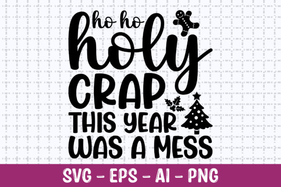 Ho Ho Holy CrapThis Year Was a Mess SVG