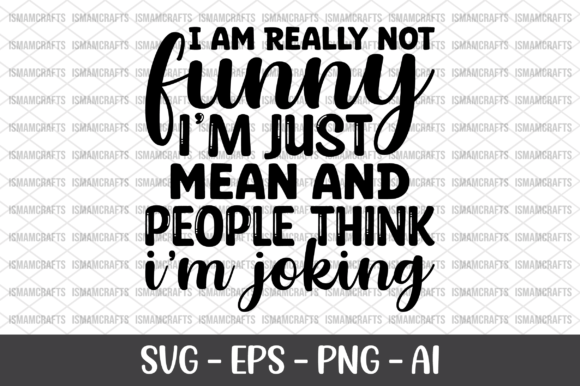 I Am Really Not Funny I m Just Mean SVG