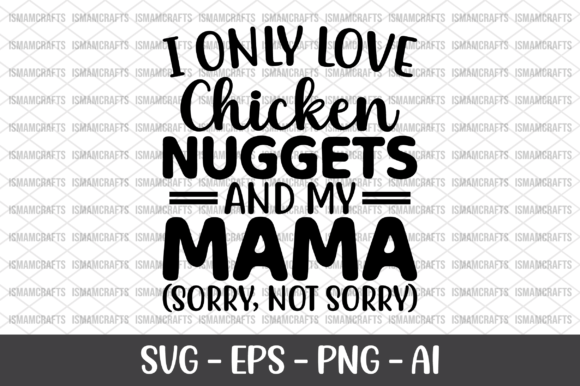 I Only Love Chicken Nuggets and My Mama